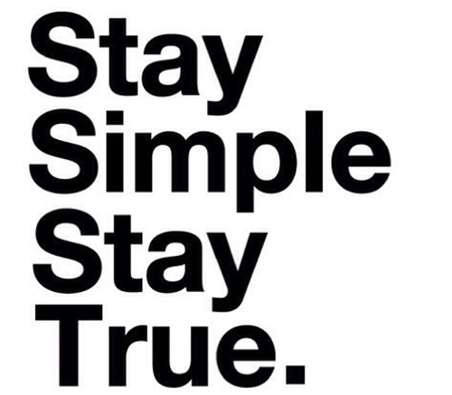 Stay simple stay true Stay simple stay true