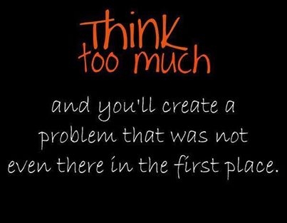 think to much