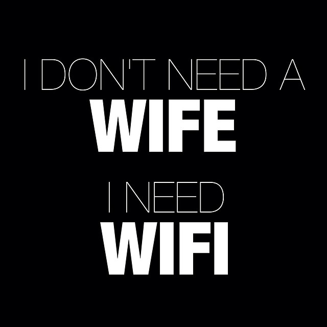 I dont need a wife, I need wifi