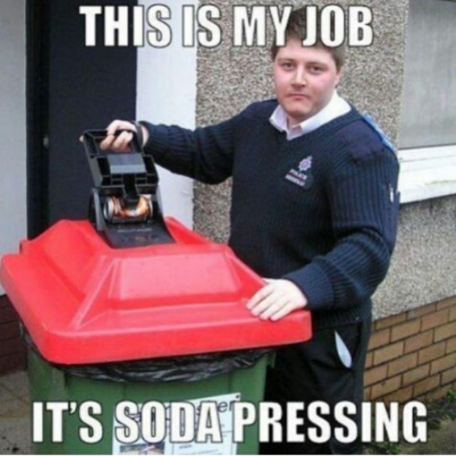 This is my job, its soda pressing This is my job, its soda pressing