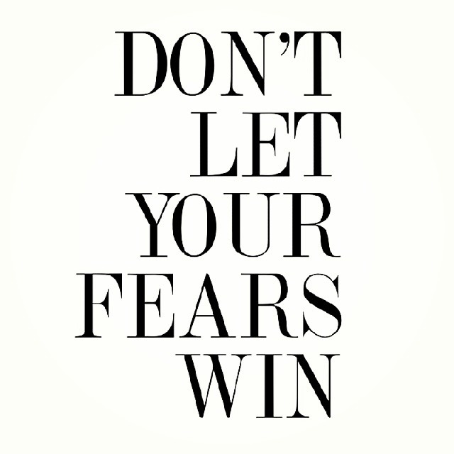 Dont let your fears win
