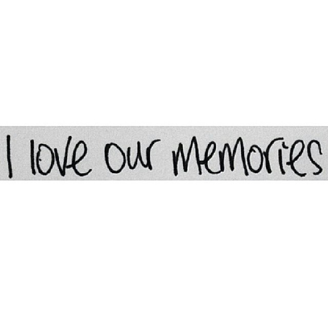 I love our memories