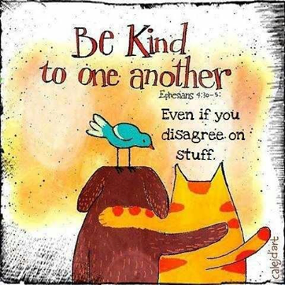 Be kind to one another Be kind to one another