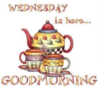 Wednesday is here...Good Morning