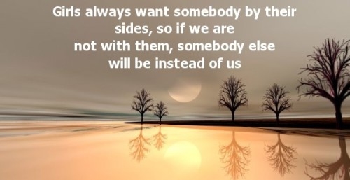 Girls always want somebody by their side Girls always want somebody by their side