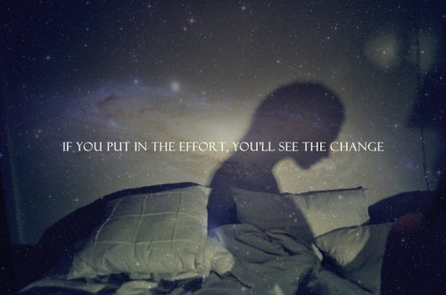 If you put in the effort, youll see the change