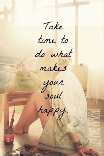 do what makes your soul happy do what makes your soul happy