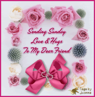 Sending Sunday Love & Hugs to My Dear Friend