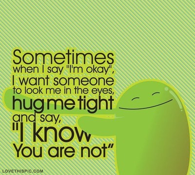sometimes when i say i'm okay