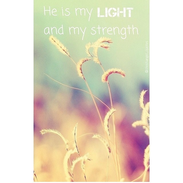 He is my light and my strength He is my light and my strength
