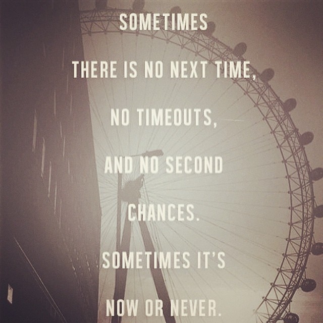Now or never