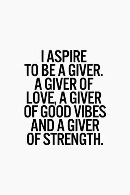 I aspire to be a giver I aspire to be a giver