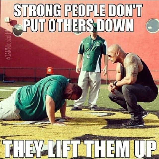 Strong people dont put others down Strong people dont put others down