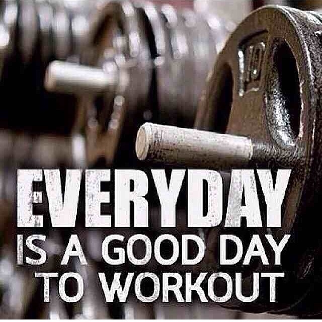 Everyday is a good day to workout