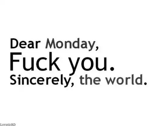 Dear Monday, fuck you