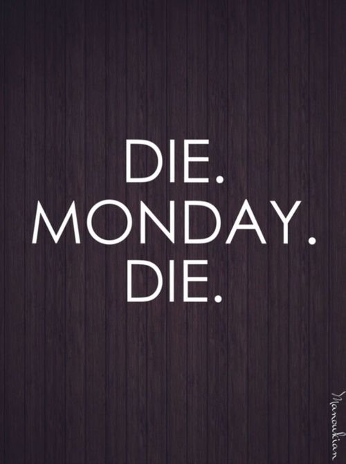 Die monday die