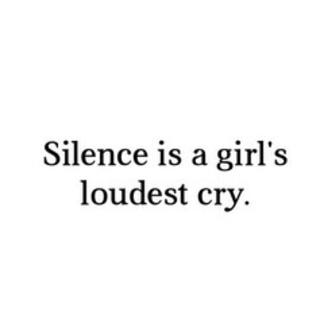Silence is a girl's loudest cry