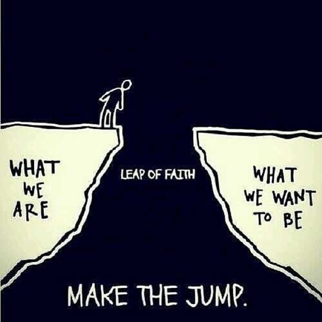 Leap of faith, make the jump Leap of faith, make the jump