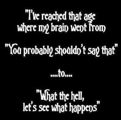I've reach that age where my brain went from... I've reach that age where my brain went from...