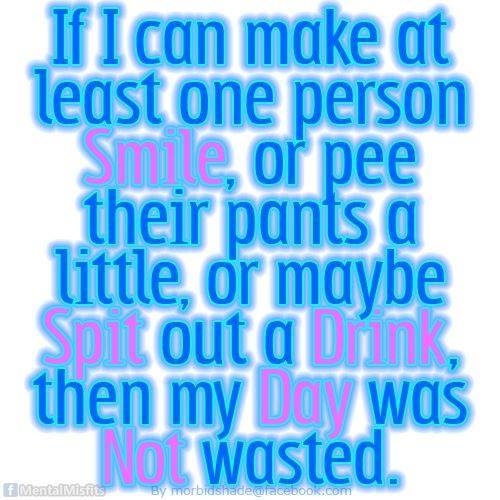 If I can make at least one person smile...