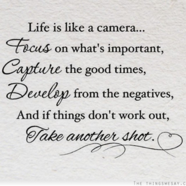 Life is like a camera