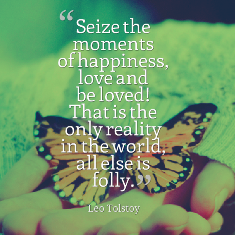Seize the moments of happiness Seize the moments of happiness