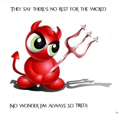 no rest for the wicked