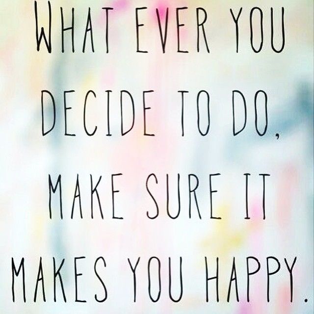 Make sure it makes you happy
