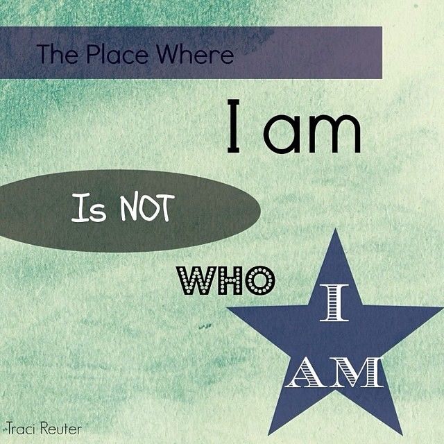 The place where I am is not who I am