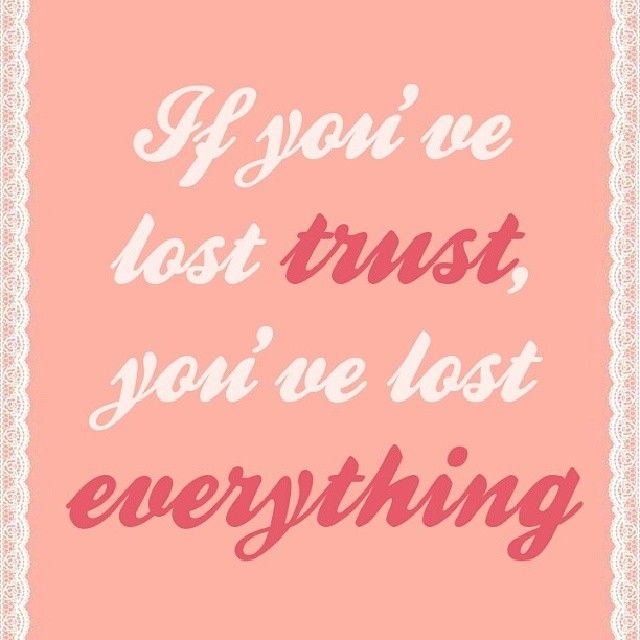 If youve lost trust, youve lost everything If youve lost trust, youve lost everything