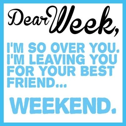 Dear week Im so over you