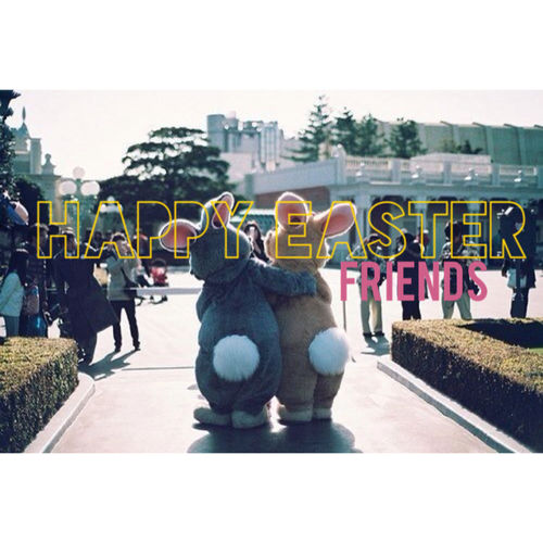 Happy Easter Friends