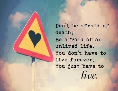 You just have to live