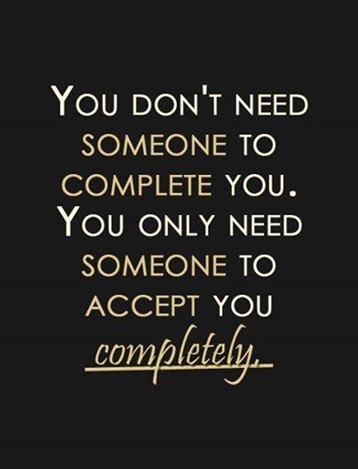 you dont need someone to complete you you dont need someone to complete you