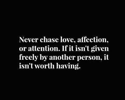 never chase love