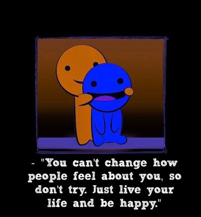 you cant change how people feel about you