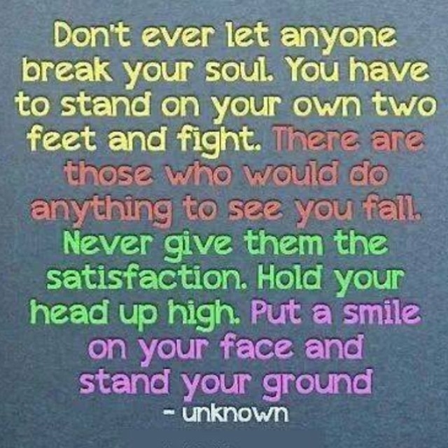 Dont ever let anyone break your soul Dont ever let anyone break your soul