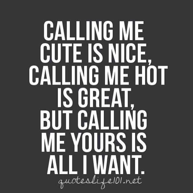 Calling me yours is all I want