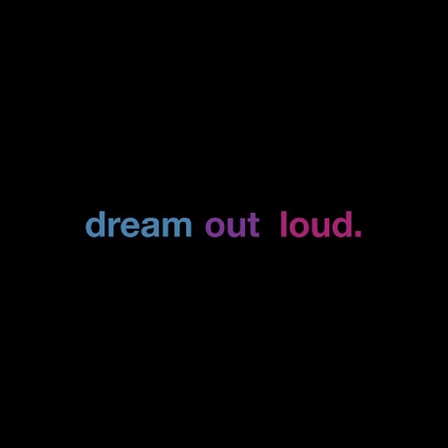 Dream out loud Dream out loud