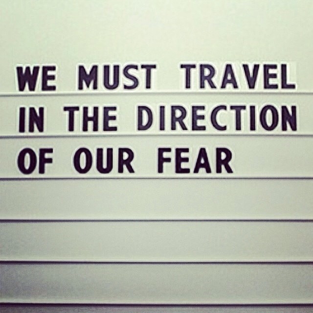 We must travel in the direction of our feat We must travel in the direction of our feat