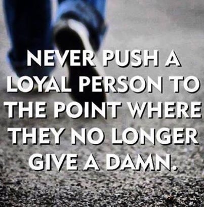 never push a loyal person never push a loyal person