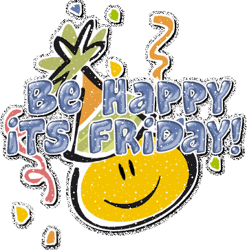 Be happy its friday
