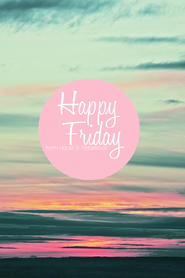 Happy Friday Happy Friday