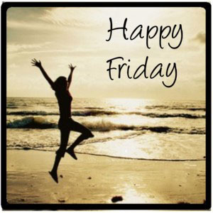 Happy Friday Happy Friday