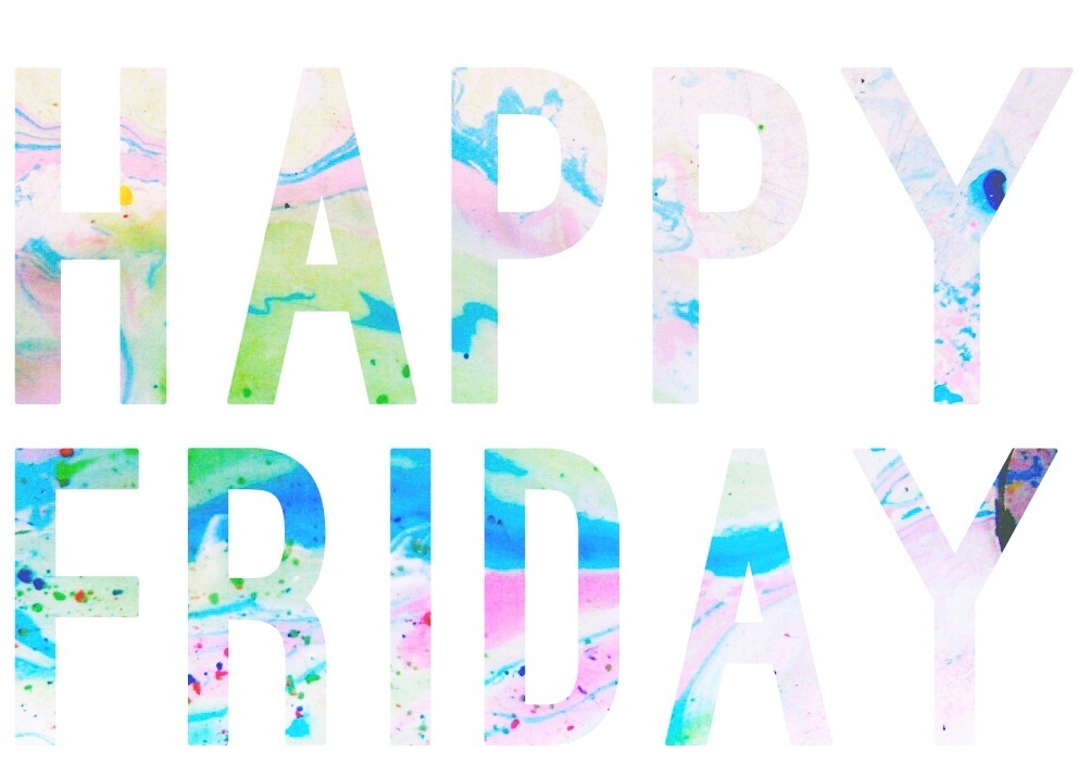 Happy Friday Happy Friday