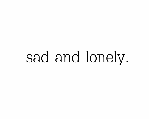 Sad and lonely Sad and lonely