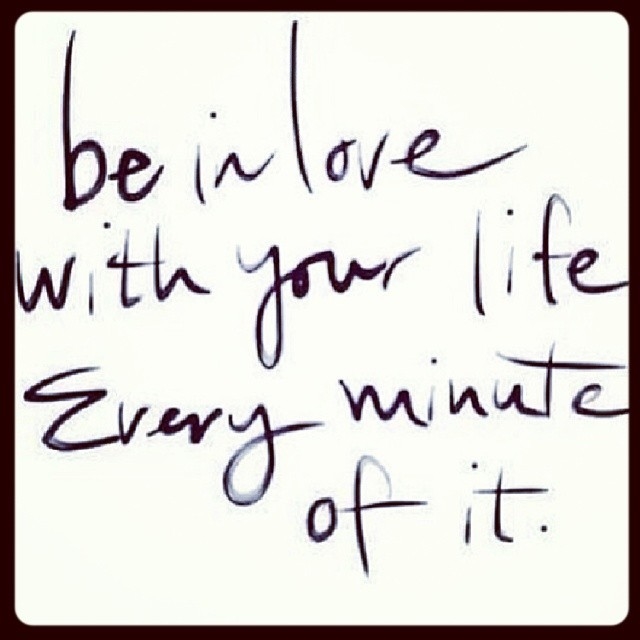 Be in love with your life Be in love with your life