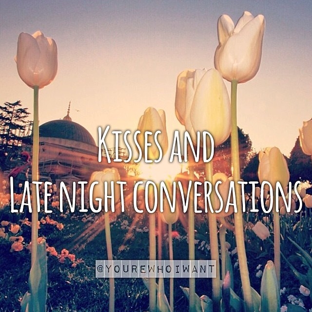 Kisses and late night conversations Kisses and late night conversations