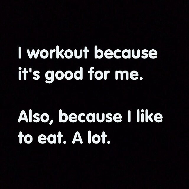 I workout because its good for me