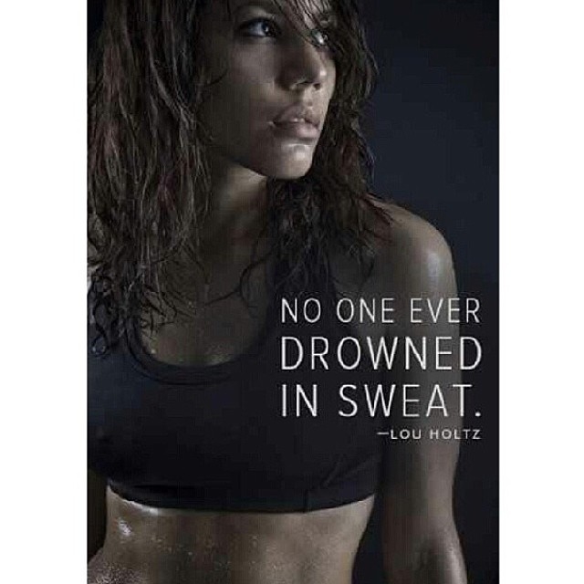 No one ever drowned in sweat No one ever drowned in sweat